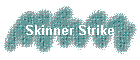 Skinner Strike